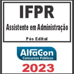 IFPR (ASSISTENTE EM ADMINISTRAÇÃO) PÓS EDITAL - ALFACON 2023