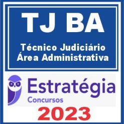 TJ BA (Técnico Judiciário - Área Administrativa) - Estratégia 2023