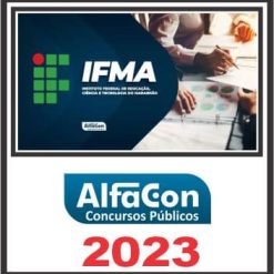 IFMA (INSTITUTO FEDERAL DE EDUCAÇÃO, CIÊNCIA E TECNOLOGIA) PÓS EDITAL - ALFACON 2023