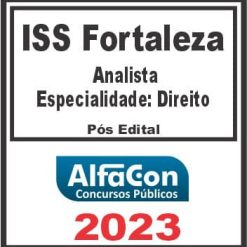 ISS FORTALEZA (ANALISTA - ESPECIALIDADE: DIREITO) PÓS EDITAL - ALFACON 2023