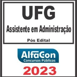 UFG (ASSISTENTE EM ADMINISTRAÇÃO) PÓS EDITAL - ALFACON 2023