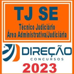 TJ SE (TÉCNICO JUDICIÁRIO - ÁREA ADMINISTRATIVA/JUDICIÁRIA) DIREÇÃO 2023