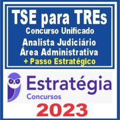 TSE para TREs - Concurso Unificado (Analista Judiciário - Área Administrativa + Passo) Estratégia 2023