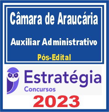Câmara de Araucária PR (Auxiliar Administrativo) Pós Edital - Estratégia 2023
