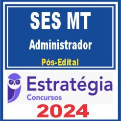 SES MT (Administrador) Pós Edital - Estratégia 2024