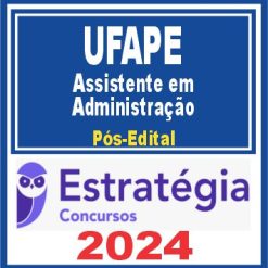UFAPE (Assistente em Administração) Pós Edital - Estratégia 2024