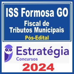 ISS Formosa GO (Fiscal de Tributos Municipais) Pós Edital - Estratégia 2024