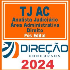 TJ AC (Analista Judiciário - Área Administrativa - Direito) Pós Edital - Direção 2024